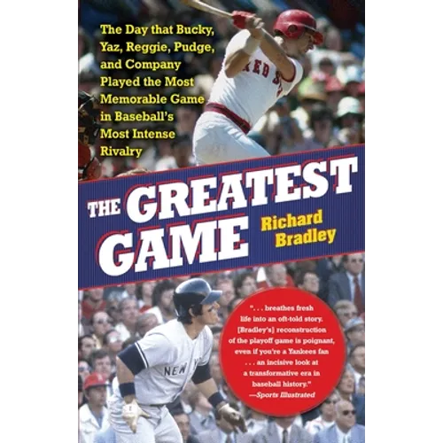 The Greatest Game: The Day That Bucky, Yaz, Reggie, Pudge, and Company Played the Most Memorable Game in Baseball's Most Intense Rivalry - Paperback