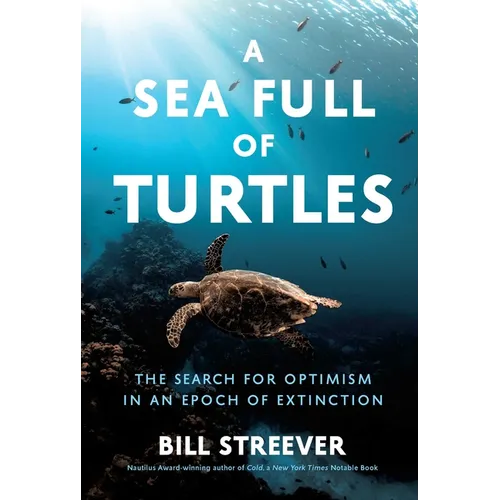 A Sea Full of Turtles: The Search for Optimism in an Epoch of Extinction - Hardcover
