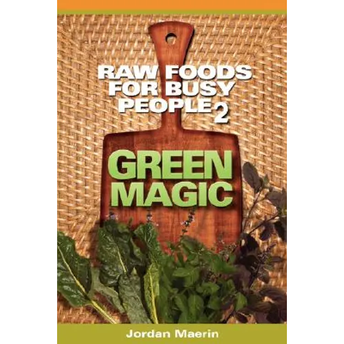 Raw Foods for Busy People 2: Green Magic - Paperback