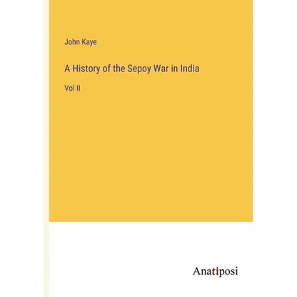A History of the Sepoy War in India: Vol II - Paperback