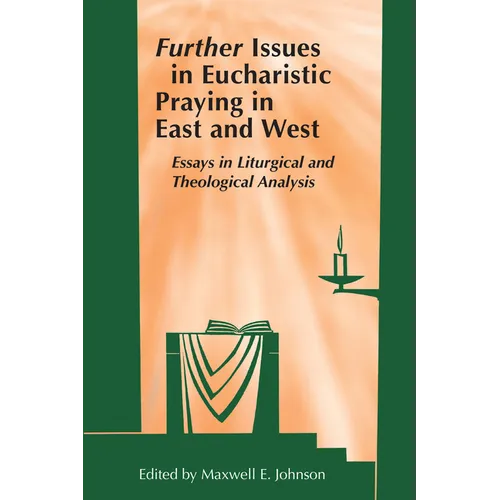 Further Issues in Eucharistic Praying in East and West: Essays in Liturgical and Theological Analysis - Paperback
