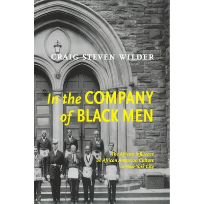 In the Company of Black Men: The African Influence on African American Culture in New York City - Paperback