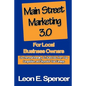 Main Street Marketing 3.0 For Local Business Owners: Use Personal Branding To Stand Out From Your Competition and Skyrocket Your Earnings - Paperback