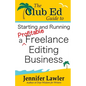 The Club Ed Guide to Starting and Running a Profitable Freelance Editing Business - Paperback