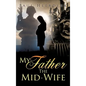 My Father The Mid-Wife - Hardcover