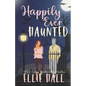 Happily Ever Haunted: A Romantic Comedy Paranormal Romance Monster Mash Up - Paperback