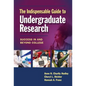 The Indispensable Guide to Undergraduate Research: Success in and Beyond College - Paperback