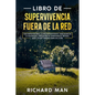 Libro de supervivencia fuera de la red: Guía definitiva para la vida autosuficiente, habilidades en la naturaleza, habilidades de supervivencia, refug - Paperback