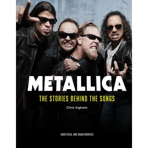 Metallica: The Stories Behind the Songs - Hardcover