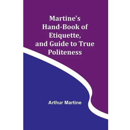 Martine's Hand-book of Etiquette, and Guide to True Politeness - Paperback