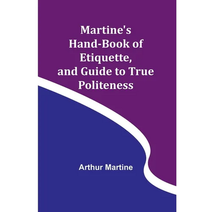 Martine's Hand-book of Etiquette, and Guide to True Politeness - Paperback