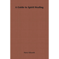 A Guide to Spirit Healing - Hardcover