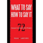 What to Say and How to Say It: 72 Courageous Conversations for the Workplace - Paperback