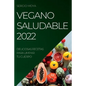 Vegano Saludable 2022: Deliciosas Recetas Para Limpiar Tu Cuerpo - Paperback