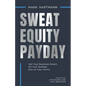 Sweat Equity Payday: Sell Your Business Smart. Hit Your Number. Exit on Your Terms. - Paperback
