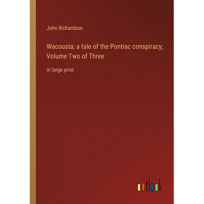 Wacousta; a tale of the Pontiac conspiracy; Volume Two of Three: in large print - Paperback