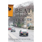 Beat Speeding Tickets: Advanced speed-conscious driving, strategies and legal defences to keep you and your licence safe - Paperback