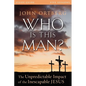 The Who Is This Man? Bible Study Guide: The Unpredictable Impact of the Inescapable Jesus - Paperback