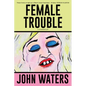 Female Trouble: A Screenplay - Paperback