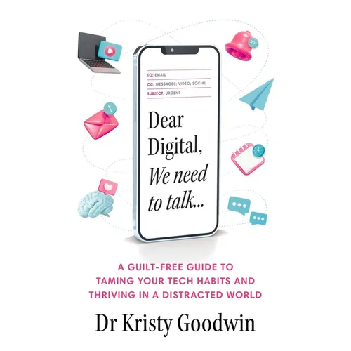 Dear Digital, We Need to Talk: A Guilt-Free Guide to Taming Your Tech Habits and Thriving in a Distracted World - Paperback
