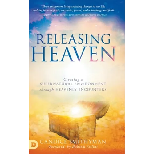 Releasing Heaven: Creating a Supernatural Environment Through Heavenly Encounters - Hardcover