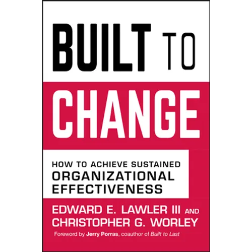 Built to Change: How to Achieve Sustained Organizational Effectiveness - Hardcover