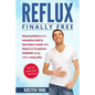Reflux: Final Free: Stop Heartburn and Acid in Less Than a Week with These 3(+1) Natural Methods and a Tasty Diet - Paperback