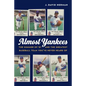 Almost Yankees: The Summer of '81 and the Greatest Baseball Team You've Never Heard of - Hardcover