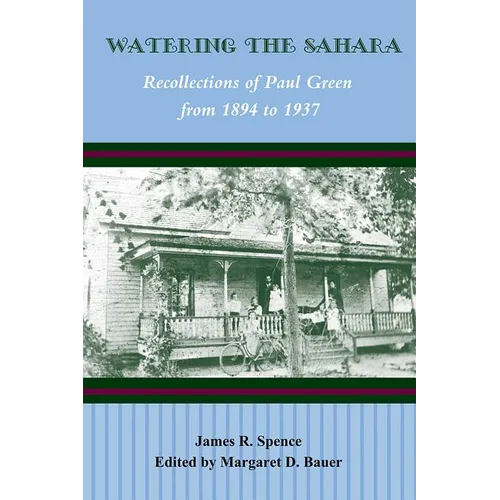Watering the Sahara: Recollections of Paul Green from 1894 to 1937 - Paperback