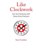 Like Clockwork: Run Your Business with Swiss Army Precision - Hardcover