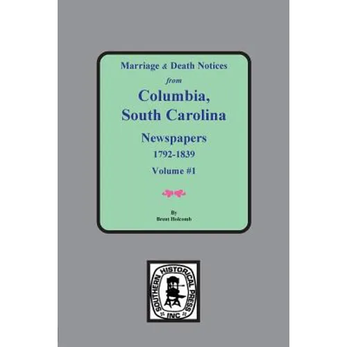 Marriage & Death Notices from Columbia, South Carolina Newspapers, 1792-1839 - Paperback
