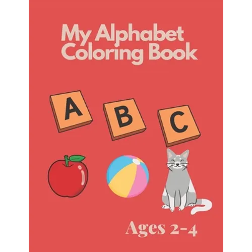 My Alphabet Coloring Book for Toddlers and Preschool Kids Ages 2-4: Fun Coloring and Activity Book - Paperback