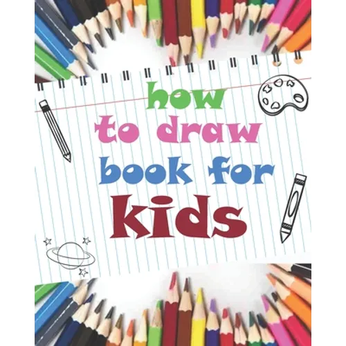 how to draw book for kids: childrens how to draw books for kids 7-10, how to draw a flower, tutorial drawing things, learn to draw cat, 8 x 10 inches - Paperback