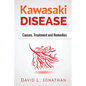 Kawasaki disease - A Slowly Developed Health Issue: Causes, Treatment and Remedies - Paperback