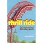 Thrill Ride: The Transformation of Hersheypark - Paperback