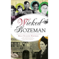 Wicked Bozeman - Hardcover