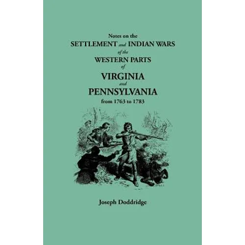 Notes on the Settlement and Indian Wars of the Western Parts of Virginia and Pennsylvania from 1763 to 1783 - Paperback
