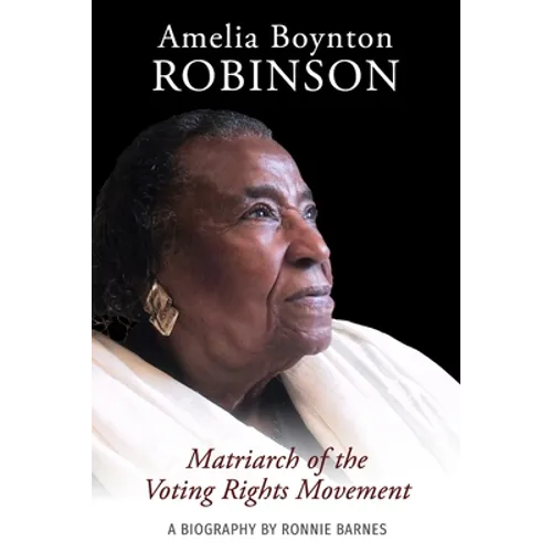 Amelia Boynton Robinson - A Biography: Matriarch of the Voting Rights Movement - Paperback