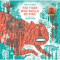 The Tiger Who Would Be King - Hardcover