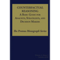 Counterfactual Reasoning: A Basic Guide for Analysts, Strategists, and Decision Makers: The Proteus Monograph Series - Volume 2, Issue 5 - Paperback