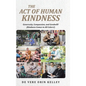 The Act of HUMAN KINDNESS: Generosity, Compassion, and Goodwill! (Kindness Comes in All Colors!) - Hardcover