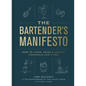 The Bartender's Manifesto: How to Think, Drink, and Create Cocktails Like a Pro - Hardcover