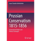 Prussian Conservatism 1815-1856: Ecclesiastical Origins and Political Strategies - Paperback