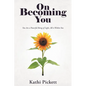 On Becoming You: You Are a Powerful Being of Light, All Is Within You - Paperback