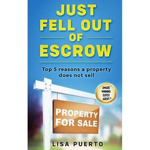 Just Fell Out of Escrow: Top 5 reasons a property does not sell - Paperback