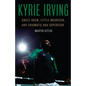 Kyrie Irving: Uncle Drew, Little Mountain, and Enigmatic NBA Superstar - Hardcover