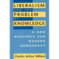 Liberalism and the Problem of Knowledge: A New Rhetoric for Modern Democracy - Paperback