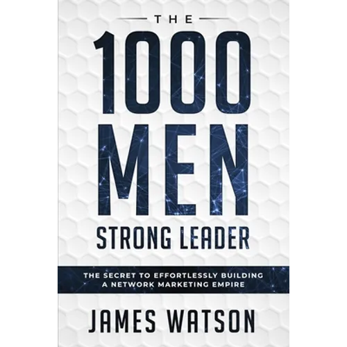 Psychology For Leadership - The 1000 Men Strong Leader (Business Negotiation): The Secret to Effortlessly Building a Network Marketing Empire (Influen - Paperback