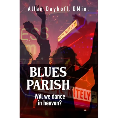 Blues Parish: Will We Dance in Heaven? - Paperback
