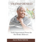Transformed: God's Supernatural Power for His Broken Believers - Paperback